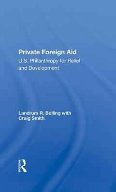 Private Foreign Aid: U.s. Philanthropy In Relief And Developlment