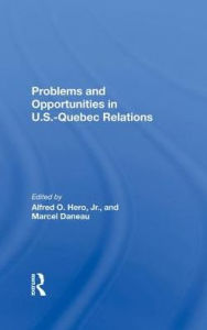 Title: Problems And Opportunities In U.S. - Quebec Relations, Author: Marcel Daneau