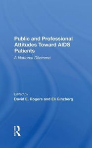 Title: Public And Professional Attitudes Toward Aids Patients: A National Dilemma, Author: David E. Rogers