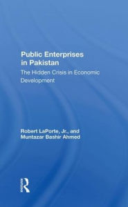 Title: Public Enterprises In Pakistan: The Hidden Crisis In Economic Development, Author: Robert Laporte