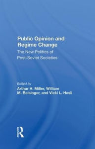 Title: Public Opinion And Regime Change: The New Politics Of Post-soviet Societies, Author: Arthur H Miller