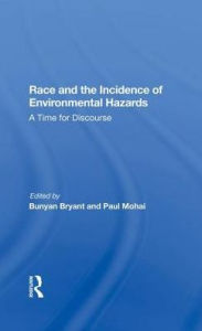 Title: Race And The Incidence Of Environmental Hazards: A Time For Discourse, Author: Bunyan Bryant