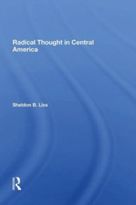 Title: Radical Thought In Central America, Author: Sheldon B Liss