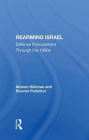 Rearming Israel: Defense Procurement Through The 1990s