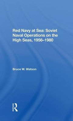 Red Navy At Sea: Soviet Naval Operations On The High Seas, 19561980
