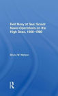 Red Navy At Sea: Soviet Naval Operations On The High Seas, 19561980