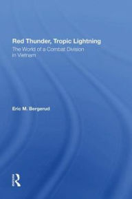 Title: Red Thunder, Tropic Lightning: The World Of A Combat Division In Vietnam, Author: Eric M Bergerud