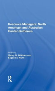 Title: Resource Managers: North American And Australian Huntergatherers, Author: Nancy M. Williams