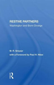 Title: Restive Partners: Washington And Bonn Diverge, Author: W. R. Smyser