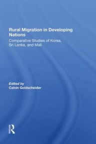 Title: Rural Migration In Developing Nations: Comparative Studies Of Korea, Sri Lanka, And Mali, Author: Calvin Goldscheider