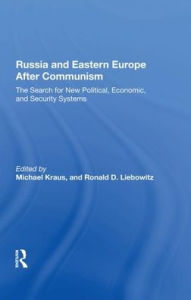 Title: Russia And Eastern Europe After Communism: The Search For New Political, Economic, And Security Systems, Author: Michael Kraus