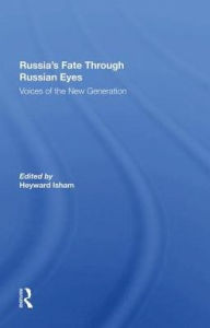 Title: Russia's Fate Through Russian Eyes: Voices Of The New Generation, Author: Heyward Isham
