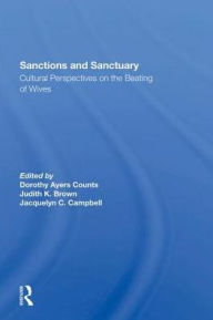 Title: Sanctions And Sanctuary: Cultural Perspectives On The Beating Of Wives, Author: Dorothy A Counts