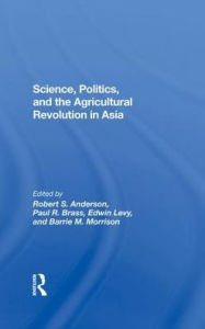 Title: Science, Politics, And The Agricultural Revolution In Asia, Author: Robert S Anderson