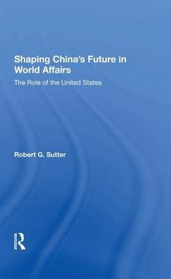 Shaping China's Future In World Affairs: The Role Of The United States