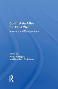 Title: South Asia After The Cold War: International Perspectives, Author: Kanti P Bajpai
