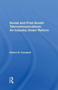 Title: Soviet And Post-Soviet Telecommunications: An Industry Under Reform, Author: Robert W Campbell