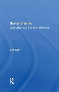 Title: Soviet Briefing: Gorbachev And The Reform Period, Author: Ben Eklof