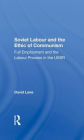 Soviet Labour And The Ethic Of Communism: Full Employment And The Labour Process In The Ussr