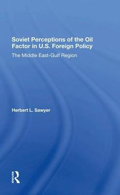 Soviet Perceptions Of The Oil Factor In U.s. Foreign Policy: The Middle Eastgulf Region