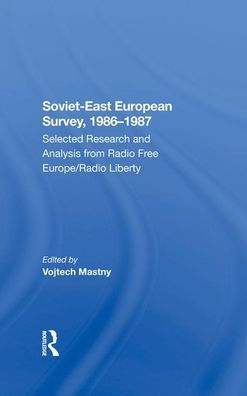 Sovieteast European Survey, 19861987: Selected Research And Analysis From Radio Free Europe/radio Liberty
