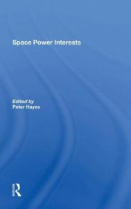 Title: Space Power Interests, Author: Peter Hayes