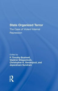 Title: State Organized Terror: The Case Of Violent Internal Repression, Author: P. Timothy Bushnell
