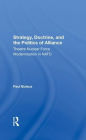 Strategy, Doctrine, And The Politics Of Alliance: Theatre Nuclear Force Modernisation In Nato