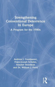 Title: Strengthening Conventional Deterrence In Europe: A Detailed Program For The 1980s, Author: Andrew J. Goodpastor
