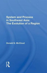 Title: System And Process In Southeast Asia: The Evolution Of A Region, Author: Donald G Mccloud