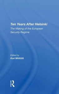 Title: Ten Years After Helsinki: The Making Of The European Security Regime, Author: Kari Mottola