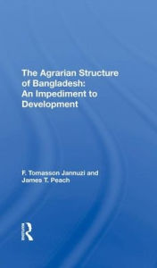 Title: The Agrarian Structure Of Bangladesh: An Impediment To Development, Author: F. Tomasson Jannuzi