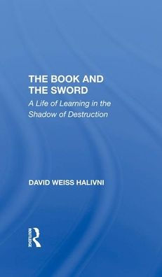 The Book And The Sword: A Life Of Learning In The Shadow Of Destruction