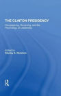 The Clinton Presidency: Campaigning, Governing, And The Psychology Of Leadership