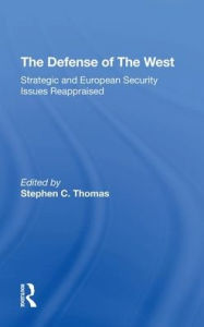 Title: The Defense Of The West: Strategic And European Security Issues Reappraised, Author: Robert Kennedy