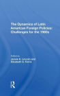 The Dynamics Of Latin American Foreign Policies: Challenges For The 1980s