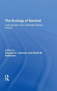 Title: The Ecology Of Survival: Case Studies From Northeast African History, Author: Douglas H Johnson