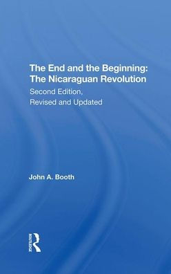 The End And The Beginning: The Nicaraguan Revolution, Second Edition, Revised And Updated