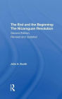 The End And The Beginning: The Nicaraguan Revolution, Second Edition, Revised And Updated