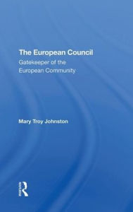 Title: The European Council: Gatekeeper Of The European Community, Author: Mary Johnston