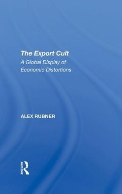 The Export Cult: A Global Display Of Economic Distortions