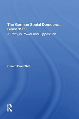 The German Social Democrats Since 1969: A Party In Power And Opposition