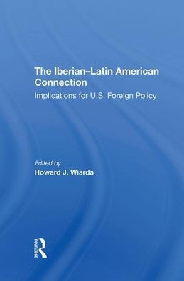 The Iberian-latin American Connection: Implications For U.s. Foreign Policy