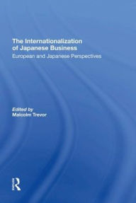 Title: The Internationalization Of Japanese Business: European And Japanese Perspectives, Author: Malcolm Trevor