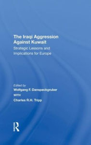 Title: The Iraqi Aggression Against Kuwait: Strategic Lessons And Implications For Europe, Author: Wolfgang F. Danspeckgruber