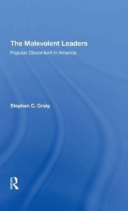 Title: The Malevolent Leaders: Popular Discontent In America, Author: Stephen C Craig