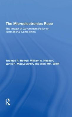 The Microelectronics Race: The Impact Of Government Policy On International Competition