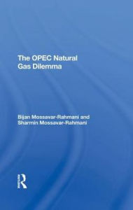Title: The Opec Natural Gas Dilemma, Author: Bijan Mossavar-rahmani