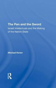 Title: The Pen And The Sword: Israeli Intellectuals And The Making Of The Nationstate, Author: Michael Keren