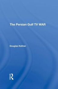 Title: The Persian Gulf TV War, Author: Douglas Kellner
